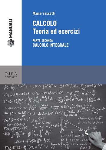 Calcolo. Teoria ed esercizi. Vol. 2: Calcolo integrale. - Mauro Sassetti - Libro Pisa University Press 2015, Manuali | Libraccio.it