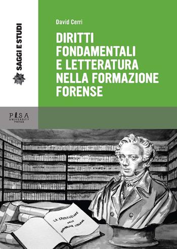 Diritti fondamentali e letteratura nella formazione forense - David Cerri - Libro Pisa University Press 2015, Saggi e studi | Libraccio.it