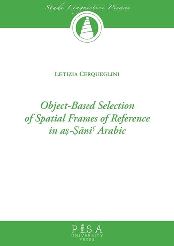 Object-based selection of spatial frames - Letizia Cerqueglini - Libro Pisa University Press 2016, Studi linguistici pisani | Libraccio.it