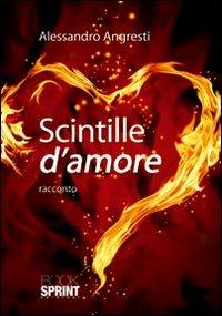 Scintille d'amore - Alessandro Angresti - Libro Booksprint 2012 | Libraccio.it