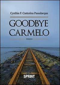 Goodbye Carmelo - Cynthia F. Castorina Passalaqua - Libro Booksprint 2014 | Libraccio.it