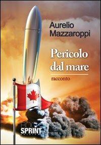 Pericolo dal mare - Aurelio Mazzaroppi - Libro Booksprint 2012 | Libraccio.it