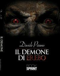 Il demone di erebo - Davide Pisano - Libro Booksprint 2013 | Libraccio.it