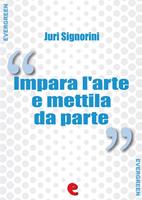 Impara l'arte e mettila da parte (Dizionario dei proverbi popolari italiani)