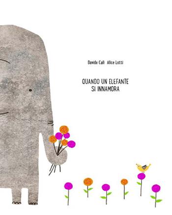 Quando un elefante si innamora - Davide Calì, Alice Lotti - Libro Kite 2014, Albi illustrati | Libraccio.it