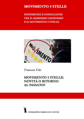 Movimento 5 Stelle: novità o ritorno al passato? - Francesco Felis - Libro Fondazione Mario Luzi 2016 | Libraccio.it
