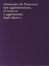 Alessandro De Francesco and agglomerations, of trees or. E agglomerati, degli alberi o. Ediz. bilingue