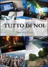 Tutto di noi - Stefania Rizzo - Libro Youcanprint 2012, Narrativa | Libraccio.it