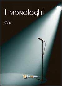 I monologhi - 4TU - Libro Youcanprint 2012, Miscellanea | Libraccio.it