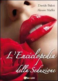 L' enciclopedia della seduzione - Davide Balesi, Alessio Maffei - Libro Youcanprint 2012, Miscellanea | Libraccio.it