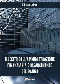 Illecito dell'amministrazione finanziaria e risarcimento del danno - Adriana Salvati - Libro Youcanprint 2012, Saggistica | Libraccio.it