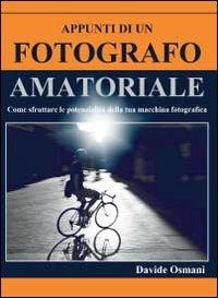 Appunti di un fotografo amatoriale - Davide Osmani - Libro Youcanprint 2012, Miscellanea | Libraccio.it