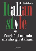   Italia style. Perché il mondo invidia gli italiani