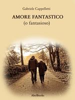   Amore fantastico (o fantasioso)
