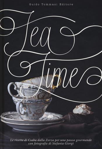 Tea time. Ediz. illustrata - Csaba Dalla Zorza - Libro Guido Tommasi Editore-Datanova 2015 | Libraccio.it
