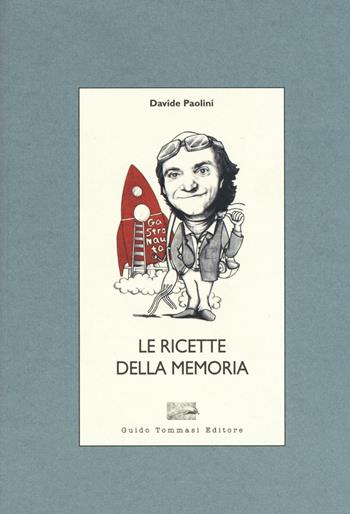 Le ricette della memoria - Davide Paolini - Libro Guido Tommasi Editore-Datanova 2016, Cum grano salis | Libraccio.it