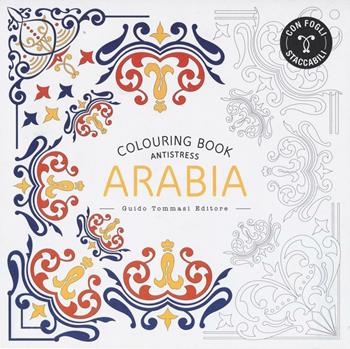 Arabia. Colouring book antistress  - Libro Guido Tommasi Editore-Datanova 2016 | Libraccio.it