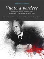   Vuoto a perdere. Le Brigate Rosse, il rapimento, il processo e l'uccisione di Aldo Moro