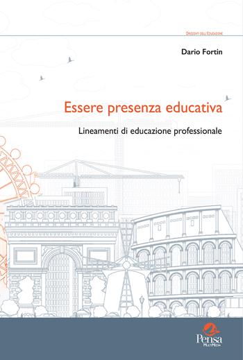 Essere presenza educativa. Lineamenti di educazione professionale - Dario Fortin - Libro Pensa Multimedia 2022, Orizzonti dell'educazione | Libraccio.it
