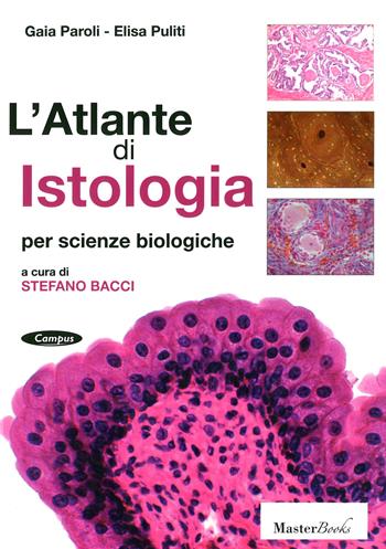 L' atlante di istologia per scienze biologiche - Gaia Paroli, Elisa Puliti - Libro Masterbooks 2017, Campus | Libraccio.it