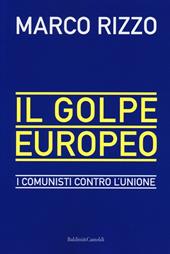 Il golpe europeo. I comunisti contro l'Unione
