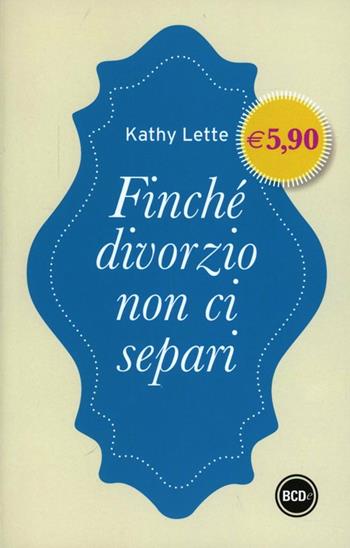 Finchè divorzio non ci separi - Kathy Lette - Libro Dalai Editore 2013, I mini | Libraccio.it