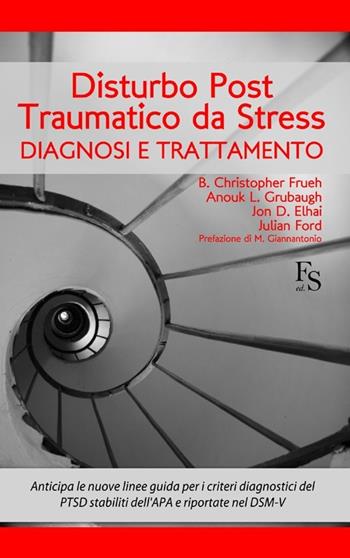 Disturbo post-traumatico da stress. Diagnosi e trattamento - B. Christopher Frueh, Anouk L. Grubaugh, Jon D. Elhai - Libro FerrariSinibaldi 2013 | Libraccio.it
