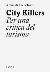 City killers. Per una critica del turismo. Ediz. a spirale