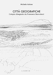 Città geografiche. L’utopia disegnata da Francesco Berarducci