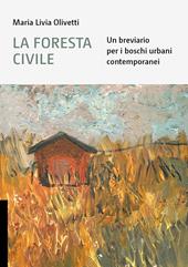 La foresta civile. Un breviario per i boschi urbani contemporanei