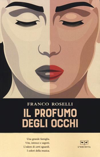 Il profumo degli occhi - Franco Roselli - Libro L'Erudita 2019 | Libraccio.it