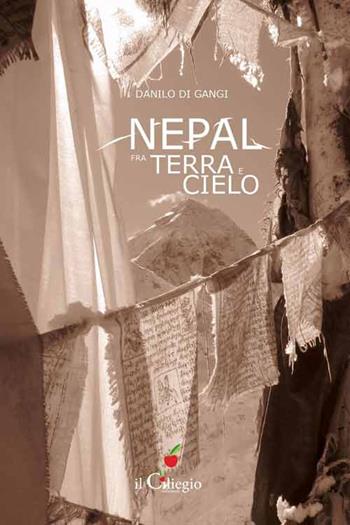Nepal fra terra e cielo - Danilo Di Gangi - Libro Il Ciliegio 2015 | Libraccio.it