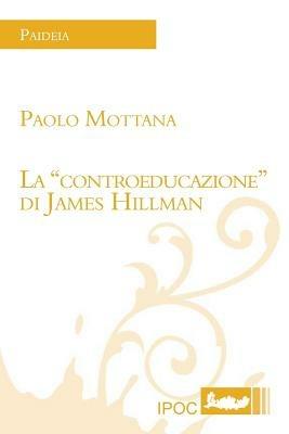 La «controeducazione» di James Hillman - Paolo Mottana - Libro Ipoc 2013 | Libraccio.it