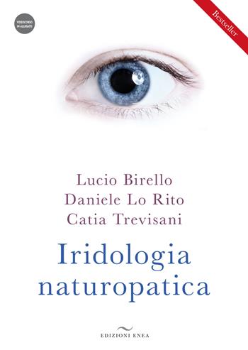 Iridologia naturopatica. Con videocorso - Lucio Birello, Daniele Lo Rito, Catia Trevisani - Libro Enea Edizioni 2023 | Libraccio.it