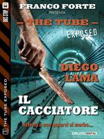   Il cacciatore. The tube. Exposed