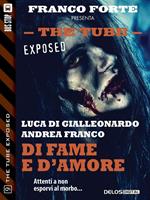   Di fame e d'amore. The tube. Exposed
