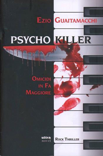Psycho killer. Omicidi in Fa maggiore - Ezio Guaitamacchi - Libro Ultra 2013, Ultra Novel | Libraccio.it
