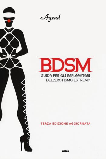 BDSM. Guida per gli esploratori dell'erotismo estremo - Ayzad - Libro Ultra 2014 | Libraccio.it
