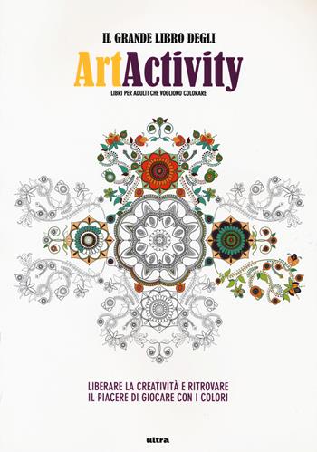 Il grande libro degli art activity. Liberare la creatività e ritrovare il piacere di giocare con i colori  - Libro Ultra 2015 | Libraccio.it