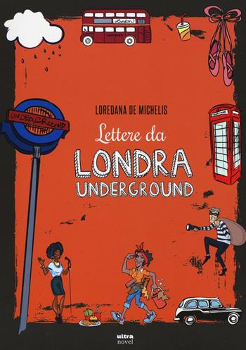 Lettere da Londra underground - Loredana De Michelis - Libro Ultra 2016, Ultra Novel | Libraccio.it