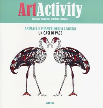 Art activity. Animali e piante della laguna. Un'oasi di pace. Ediz. illustrata  - Libro Ultra 2017 | Libraccio.it