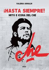 Hasta siempre! Mito e icona del Che
