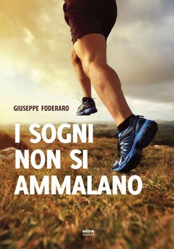 I sogni non si ammalano - Giuseppe Foderaro - Libro Ultra 2017, Ultra Novel | Libraccio.it