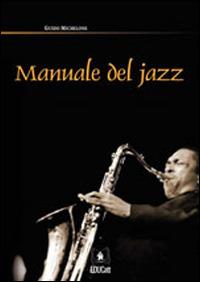 Manuale del jazz - Guido Michelone - Libro EDUCatt Università Cattolica 2015 | Libraccio.it