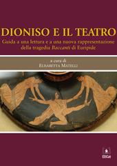 Dioniso e il teatro. Guida a una lettura e a una nuova rappresentazione della tragedia Baccanti di Euripide