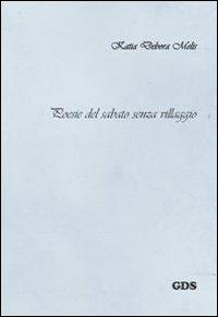 Poesie del sabato senza villaggio - Katia Debora Melis - Libro GDS 2013, È solo poesia | Libraccio.it