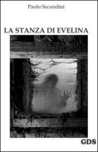 La stanza di Evelina - Paolo Secondini - Libro GDS 2014 | Libraccio.it