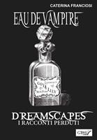   Eau de vampire. Dreamscapes. I racconti perduti. Vol. 31