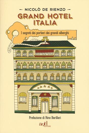 Grand hotel Italia. I segreti dei portieri dei grandi alberghi - Nicolò De Rienzo - Libro ADD Editore 2016 | Libraccio.it