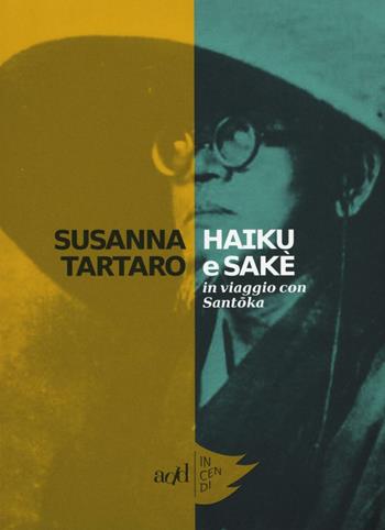 Haiku e sakè. In viaggio con Santoka - Susanna Tartaro - Libro ADD Editore 2016, Incendi | Libraccio.it